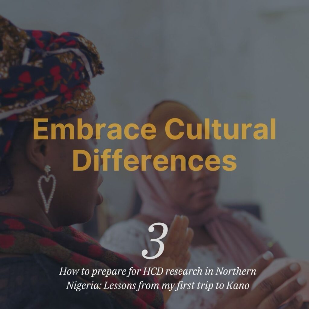 Embrace cultural differences in human centered research in Nigeria.